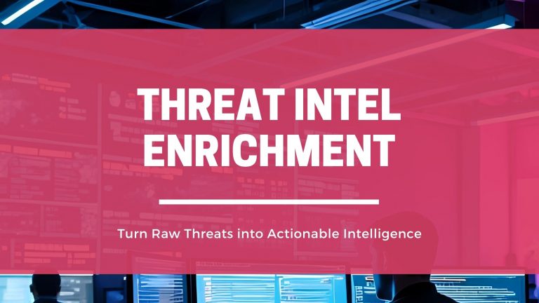 Threat Intelligence Enrichment: Turn Raw Threats into Actionable Intelligence